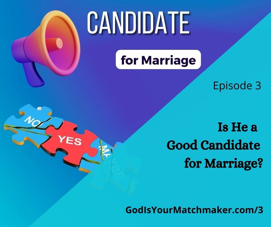 Ep 3 _5-30-22_Is He a Good Candidate for Marriage?